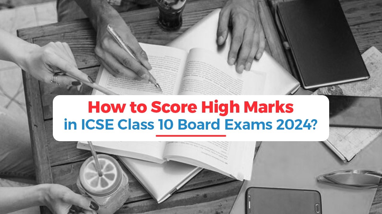 How to Score High Marks in ICSE Class 10 Boards Exams 2024.jpg